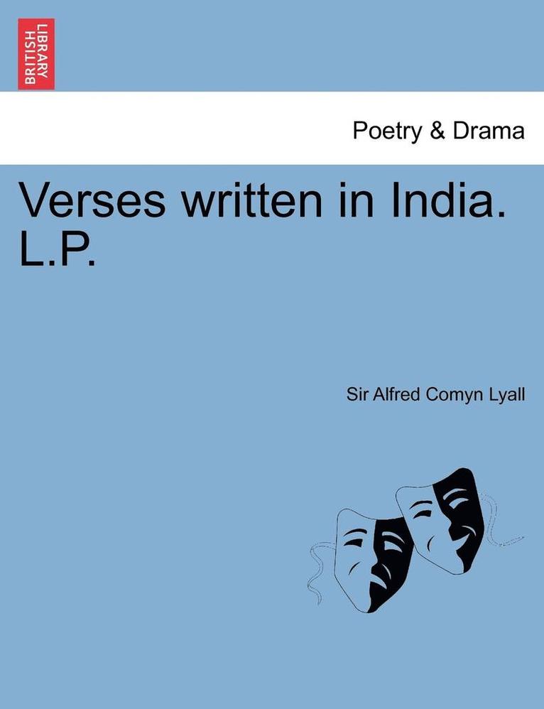 Alfred Comyn Lyall - Verses Written in India. L.P., Häftad