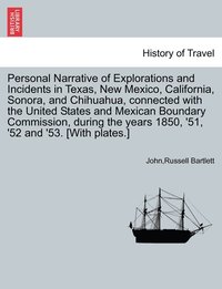 bokomslag Personal Narrative of Explorations and Incidents in Texas, New Mexico, California, Sonora, and Chihuahua, connected with the United States and Mexican Boundary Commission, during the years 1850, '5...