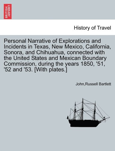 bokomslag Personal Narrative of Explorations and Incidents in Texas, New Mexico, California, Sonora, and Chihuahua, connected with the United States and Mexican Boundary Commission, during the years 1850, '5...
