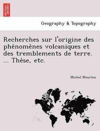 bokomslag Recherches Sur L'Origine Des Phe Nome Nes Volcaniques Et Des Tremblements de Terre. ... the Se, Etc.