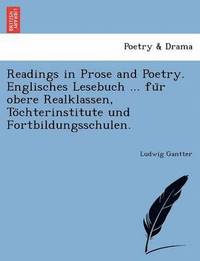 bokomslag Readings in Prose and Poetry. Englisches Lesebuch ... Fu R Obere Realklassen, to Chterinstitute Und Fortbildungsschulen.