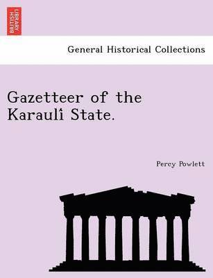 Gazetteer of the Karauli State. 1