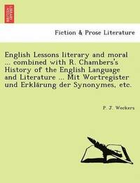 bokomslag English Lessons literary and moral ... combined with R. Chambers's History of the English Language and Literature ... Mit Wortregister und Erkla&#776;rung der Synonymes, etc.