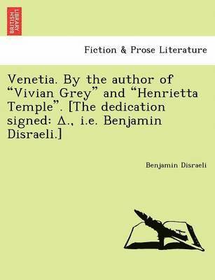 Venetia. by the Author of 'Vivian Grey' and 'Henrietta Temple.' [The Dedication Signed 1