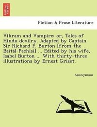 bokomslag Vikram and Vampire; Or, Tales of Hindu Devilry. Adapted by Captain Sir Richard F. Burton [From the Baita L-Pachi Si ] ... Edited by His Wife, Isabel B