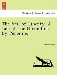 bokomslag The Veil of Liberty. a Tale of the Girondins by Pe Ronne.