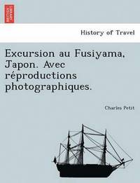 bokomslag Excursion Au Fusiyama, Japon. Avec Re Productions Photographiques.