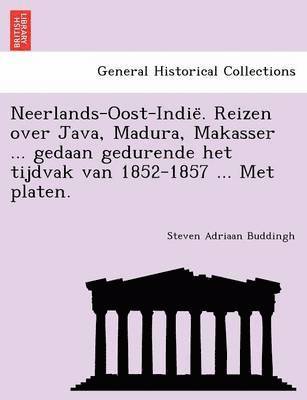 bokomslag Neerlands-Oost-Indie&#776;. Reizen over Java, Madura, Makasser ... gedaan gedurende het tijdvak van 1852-1857 ... Met platen.
