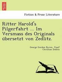 bokomslag Ritter Harold's Pilgerfahrt ... Im Versmass Des Originals U Bersetzt Von Zedlitz.