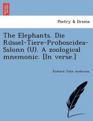 bokomslag The Elephants. Die Ru&#776;ssel-Tiere-Proboscidea-Sslonn (U). A zoological mnemonic. [In verse.]