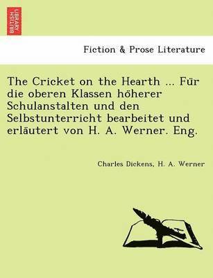 bokomslag The Cricket on the Hearth ... Fu R Die Oberen Klassen Ho Herer Schulanstalten Und Den Selbstunterricht Bearbeitet Und Erla Utert Von H. A. Werner. Eng