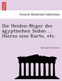 bokomslag Die Heiden-Neger des a&#776;gyptischen Sudan ... Hierzu eine Karte, etc.