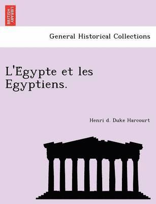 L'e Gypte Et Les Egyptiens. 1