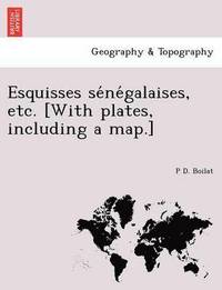 bokomslag Esquisses se&#769;ne&#769;galaises, etc. [With plates, including a map.]