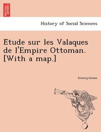 bokomslag E Tude Sur Les Valaques de L'Empire Ottoman. [With a Map.]