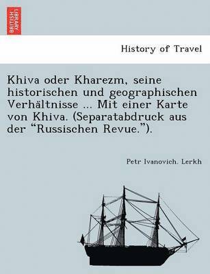 bokomslag Khiva Oder Kharezm, Seine Historischen Und Geographischen Verha Ltnisse ... Mit Einer Karte Von Khiva. (Separatabdruck Aus Der 'Russischen Revue.').