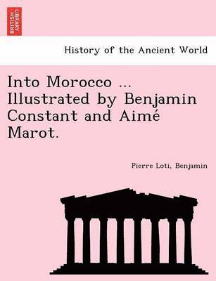 bokomslag Into Morocco ... Illustrated by Benjamin Constant and Aime? Marot.