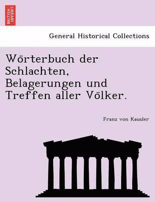 Wo&#776;rterbuch der Schlachten, Belagerungen und Treffen aller Vo&#776;lker. 1