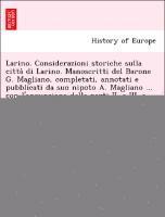 bokomslag Larino. Considerazioni storiche sulla citta&#768; di Larino. Manoscritti del Barone G. Magliano, completati, annotati e pubblicati da suo nipoto A. Magliano ... con l'aggunzione delle parti II. e