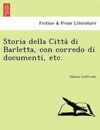 bokomslag Storia Della Citta Di Barletta, Con Corredo Di Documenti, Etc.