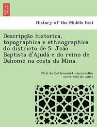 bokomslag Descripc A O Historica, Topographica E Ethnographica Do Districto de S. Joa O Baptista D'Ajuda E Do Reino de Dahome Na Costa Da Mina.