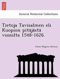 bokomslag Tietoja Tavisalmen eli Kuopion pita?ja?sta? vuosilta 1548-1626.