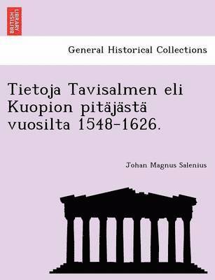 Tietoja Tavisalmen eli Kuopion pitajasta vuosilta 1548-1626. 1