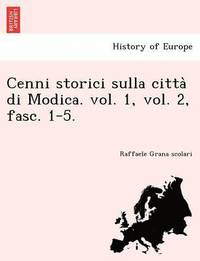 bokomslag Cenni Storici Sulla Citta Di Modica. Vol. 1, Vol. 2, Fasc. 1-5.