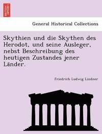 bokomslag Skythien Und Die Skythen Des Herodot, Und Seine Ausleger, Nebst Beschreibung Des Heutigen Zustandes Jener La Nder.