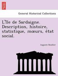bokomslag L'i Le de Sardaigne. Description, Histoire, Statistique, M Urs, E Tat Social.