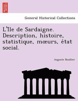 L'i Le de Sardaigne. Description, Histoire, Statistique, M Urs, E Tat Social. 1