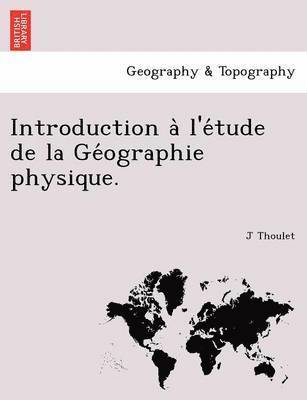 bokomslag Introduction A L'e Tude de La GE Ographie Physique.