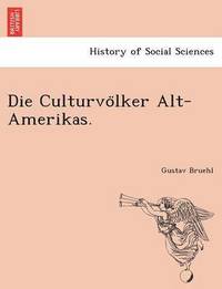 bokomslag Die Culturvo Lker Alt-Amerikas.