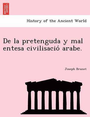 Joseph Brunet - de La Pretenguda y Mal Entesa Civilisacio Arabe., Häftad