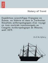 bokomslag Expe Dition Scientifique Franc Aise En Russie, En Sibe Rie Et Dans Le Turkestan. Re Sultats Anthropologiques D'Un Voyage En Asie Centrale Communique S