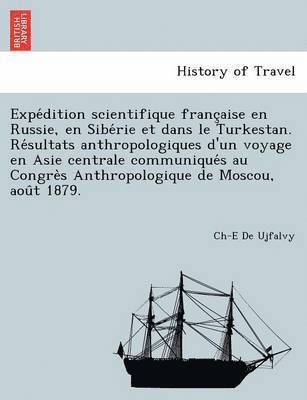 bokomslag Expe Dition Scientifique Franc Aise En Russie, En Sibe Rie Et Dans Le Turkestan. Re Sultats Anthropologiques D'Un Voyage En Asie Centrale Communique S