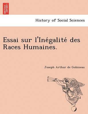 Essai sur l'Ine&#769;galite&#769; des Races Humaines. 1