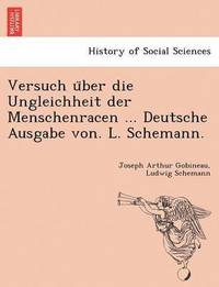 bokomslag Versuch u&#776;ber die Ungleichheit der Menschenracen ... Deutsche Ausgabe von. L. Schemann.