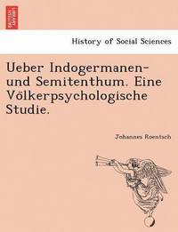 bokomslag Ueber Indogermanen- Und Semitenthum. Eine Vo Lkerpsychologische Studie.