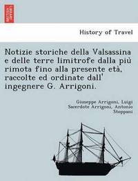 bokomslag Notizie Storiche Della Valsassina E Delle Terre Limitrofe Dalla Piu Rimota Fino Alla Presente Eta, Raccolte Ed Ordinate Dall' Ingegnere G. Arrigoni.