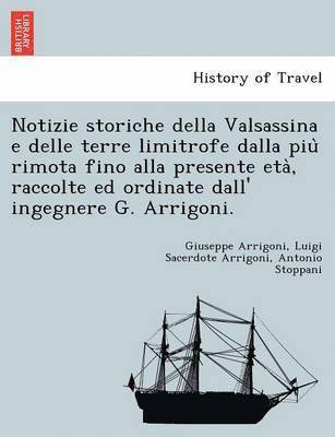 Giuseppe Arrigoni, Luigi Sacerdote Arrigoni, Antonio Stoppani - Notizie Storiche Della Valsassina E Delle Terre Limitrofe Dalla Piu Rimota Fino Alla Presente Eta, Raccolte Ed Ordinate Dall' Ingegnere G. Arrigoni., Häftad