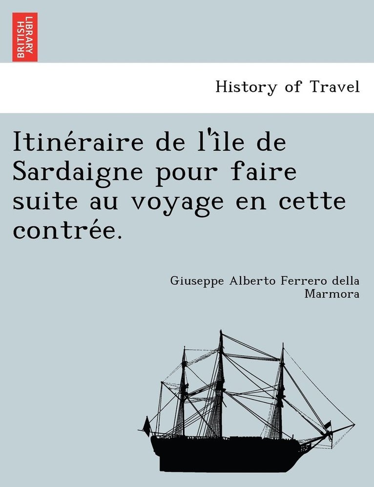 Itine&#769;raire de l'i&#770;le de Sardaigne pour faire suite au voyage en cette contre&#769;e. 1