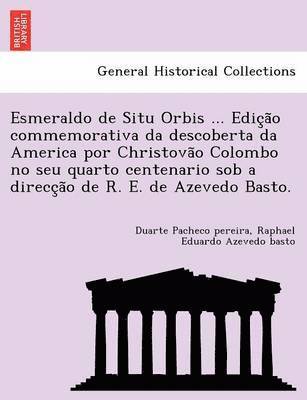 bokomslag Esmeraldo de Situ Orbis ... Edic?a?o commemorativa da descoberta da America por Christova?o Colombo no seu quarto centenario sob a direcc?a?o de R. E. de Azevedo Basto.