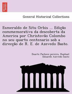 bokomslag Esmeraldo de Situ Orbis ... Edicao commemorativa da descoberta da America por Christovao Colombo no seu quarto centenario sob a direccao de R. E. de Azevedo Basto.