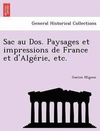 bokomslag Sac Au DOS. Paysages Et Impressions de France Et D'Alge Rie, Etc.