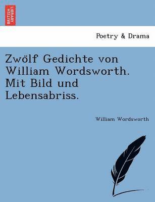 bokomslag Zwo&#776;lf Gedichte von William Wordsworth. Mit Bild und Lebensabriss.