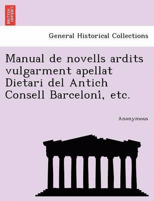 Manual de Novells Ardits Vulgarment Apellat Dietari del Antich Consell Barceloni, Etc.