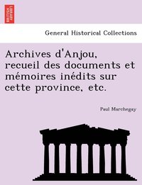 bokomslag Archives d'Anjou, recueil des documents et me&#769;moires ine&#769;dits sur cette province, etc.