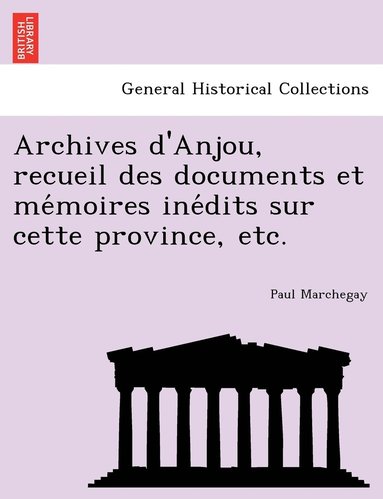 Paul Marchegay - Archives d'Anjou, recueil des documents et mémoires inédits sur cette province, etc., Häftad