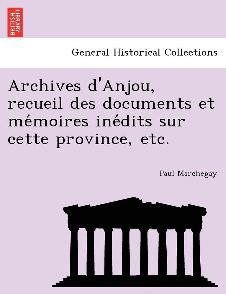 Paul Marchegay - Archives d'Anjou, recueil des documents et mémoires inédits sur cette province, etc., Häftad